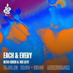 Each & Every w/ So Green & Joe Lo:Fi - Aaja Channel 1 - 18 08 23