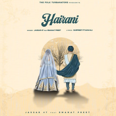 Hairani - Jassar 47 | Emanat Preet | The folk turbanators