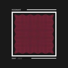 Resonant - OKAY (Original Mix) *FREE DOWNLOAD*