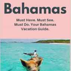 GET EBOOK 🖌️ Bahamas: Must Have. Must See. Must Do. Your Bahamas Vacation Guide. (A