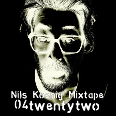 04twentytwo - Nils Koenig Mixtape