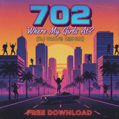 702 - Where My Girls At [DJ WAVS Remix] Free Download
