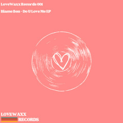 Blame Ben - Do U Love Me EP [LoveWaxx Records]