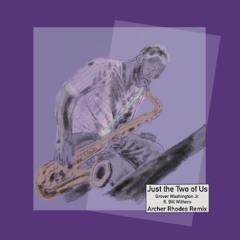 Just the Two of Us (feat. Bill Withers) - Grover Washington (Archer Rhodes Remix)
