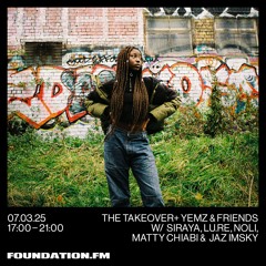 the takeover + yemz w/ siraya, lu.re, matty chiabi, jaz imsky & noli - 07.03.2025 - foundation.fm