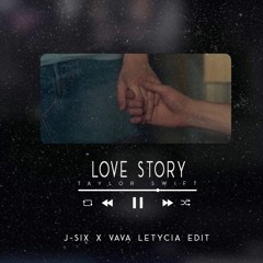 Love Story - Taylor Swift (J - Six & Vava Letycia Edit)