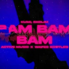 Kumi, Skolim - BAM BAM BAM (ACTIVE MUSIC x WAFES Bootleg) 2023
