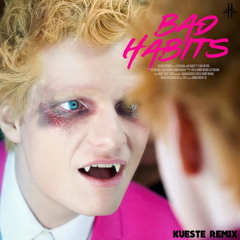 Bad Habits (KUESTE REMIX)