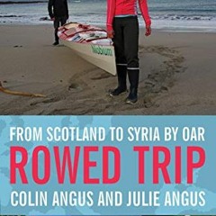 [View] KINDLE PDF EBOOK EPUB Rowed Trip: From Scotland to Syria by Oar by  Colin Angu