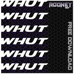 RODNEY - WHUT (FREE DOWNLOAD)