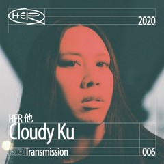 HER 他 Transmission 006: Cloudy Ku (HER 他)