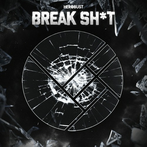 BREAK SH*T