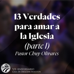 04 | Chuy Olivares | 13 Verdades para amar a la iglesia (parte 1) | 06/07/2025