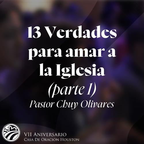 04 | Chuy Olivares | 13 Verdades para amar a la iglesia (parte 1) | 06/07/2025