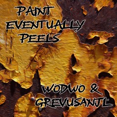 Paint Eventually Peels | Wodwo & GrevusAnjl