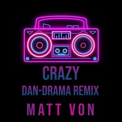 Crazy (Dan-Drama Remix) by Matt Von, Dan-Drama