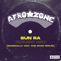 AZ003 - Sun Ra - Nuclear War (Bassically Kick And Bass Rerub)[Afro Zone]