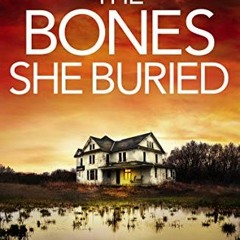 [GET] KINDLE PDF EBOOK EPUB The Bones She Buried: A completely gripping, heart-stoppi