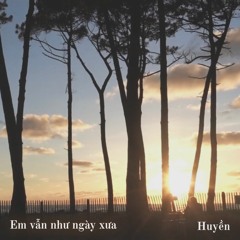 Em vẫn như ngày xưa / Huyền