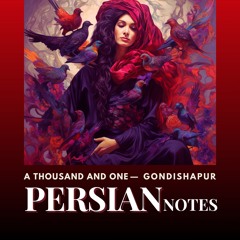 GONDISHAPUR - A THOUSAND AND ONE PERSIAN NOTES