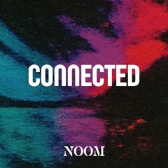 NOOM - CONNECTED (RADIO) [UNRELEASED]