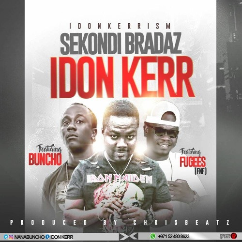SEKONDI BRAADAS -IDON KERR Ft BUNCHO & F&F Prod. By Chrisbeats