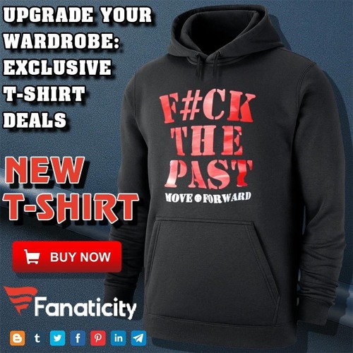 F The Past Move Forward Shirt