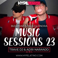 Bizarrap x Paulo Londra - Music Sessions 23 (Trave DJ & Adri Naranjo Remix)