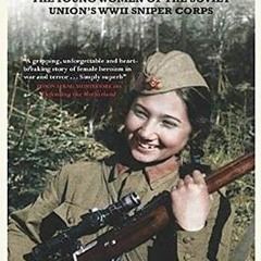 [PDF] ❤️ Read Avenging Angels: Young Women of the Soviet Union's WWII Sniper Corps by  Lyuba