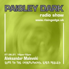 Aleksandar Malevski - Paisley Dark Radio Show 07.08.21