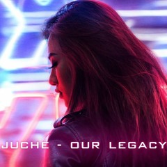 Juche - Our Legacy