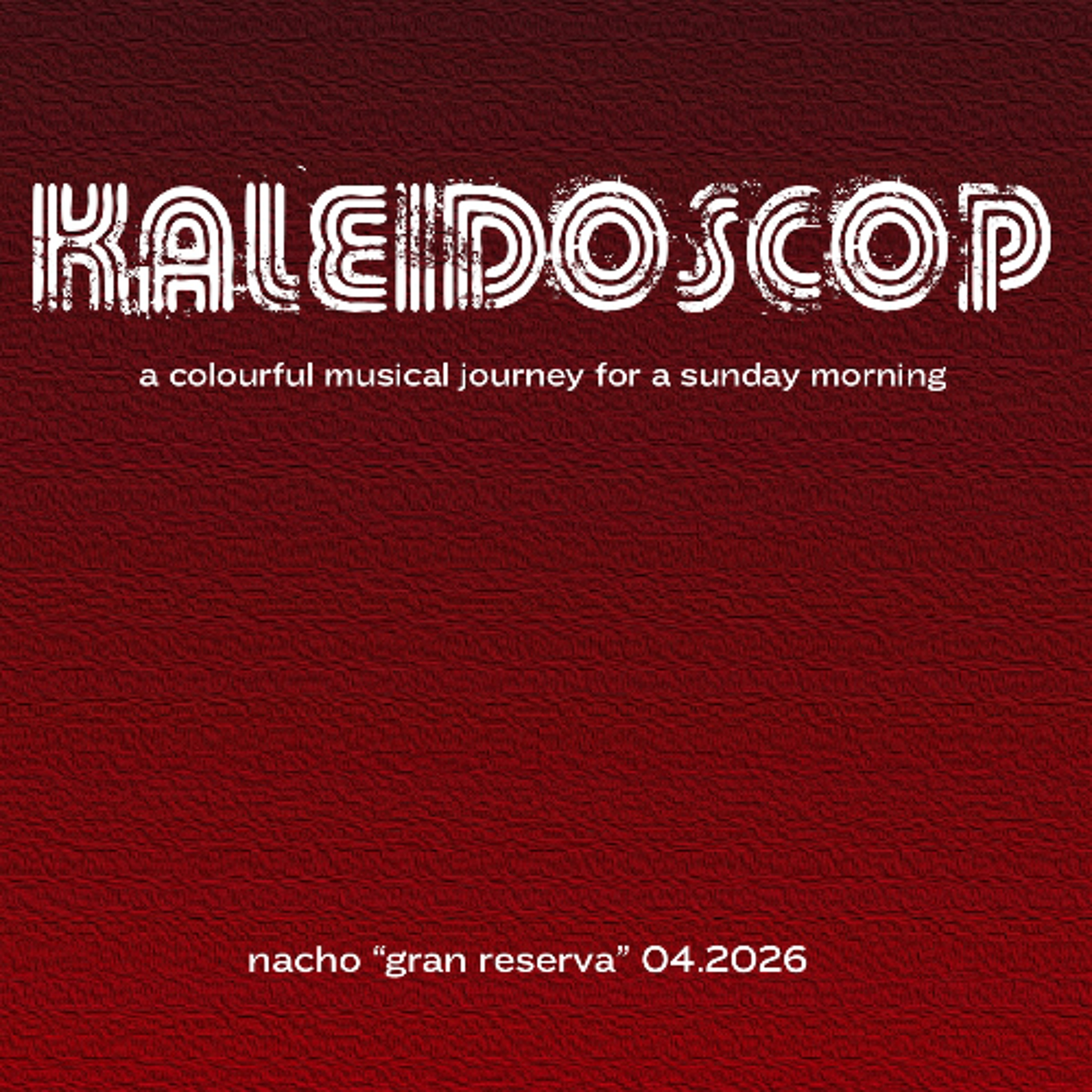 KALEIDOSCOPE - NACHO "GRAN RESERVA" 04.26 04.26 episode artwork