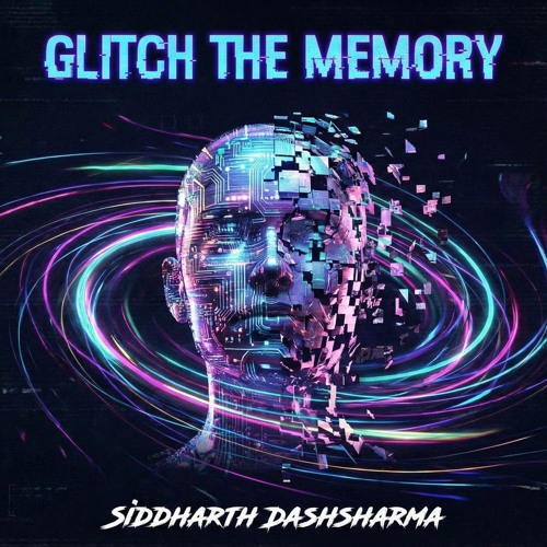 Glitch the memory -Siddharth Dashsharma