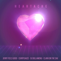 Jerry Feels Good, CURRYSAUCE, DJ DollaMenu - Heartache (feat. Clark on the Sax)