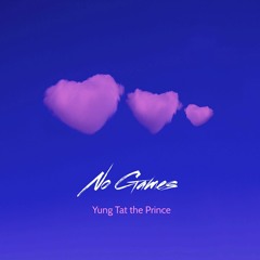 Yung Tat the Prince- No Games