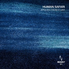 Human Safari - Apology From A Liar - SWAY 51