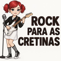 ROCK PARA AS CRETINAS👹🎸🤟 (D.ALMEIDA)