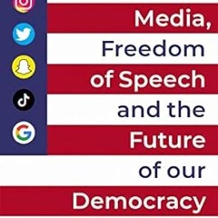 ⚡PDF⚡ Social Media, Freedom of Speech, and the Future of our Democracy