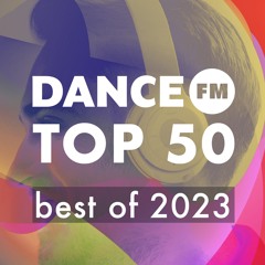 DANCE FM TOP 50 - BEST OF 2023