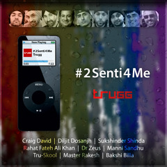 #2Senti4Me | Trugg, Craig David, Diljit Dosanjh, Dr Zeus & more