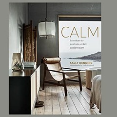 [Get] [EPUB KINDLE PDF EBOOK] Calm: Interiors to nurture, relax and restore by  Sally