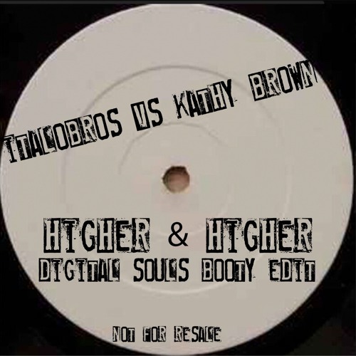 ItaloBros Vs Kathy Brown- Higher & Higher (Digital Souls Booty Edit) *FREE DL*