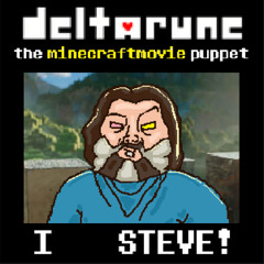 [Deltarune: The Minecraftmovie Puppet] - I     STEVE!