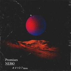 Nero - Promises (A V I O 7 Remix)