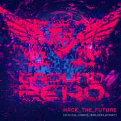 AniMe - Hack The Future (Official Ground Zero 2024 Anthem)