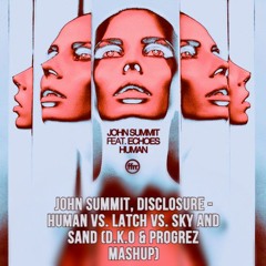 John Summit, Disclosure - Human Vs. Latch Vs. Sky And Sand (D.K.O & PROGREZ Mashup)