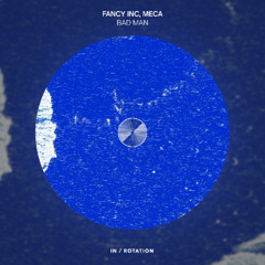Fancy Inc, Meca - Bad Man [IN / ROTATION]