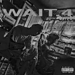 WAIT 4 (feat. tripeesskrame)