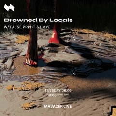 Drowned By Locals W/ FALSE PRPHT & I-VYE | Ma3azef Radio - {08.06.21}