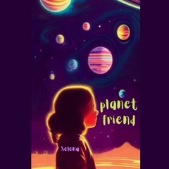 planet friend - Selena Li